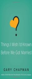 Things I Wish I'd Known Before We Got Married by Gary Chapman Paperback Book