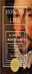 How to Live: Or A Life of Montaigne in One Question and Twenty Attempts at an Answer by Sarah Bakewell Paperback Book