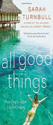 All Good Things: From Paris to Tahiti: Life and Longing by Sarah Turnbull Paperback Book