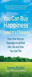 You Can Buy Happiness (and It's Cheap): How One Woman Radically Simplified Her Life and How You Can Too by Tammy Strobel Paperback Book