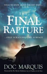 The Final Rapture: What We Know about the End Times Only Scratches the Surface by Doc Marquis Paperback Book