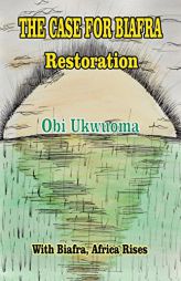 The Case for Biafra Restoration by Obi Ukwuoma Paperback Book