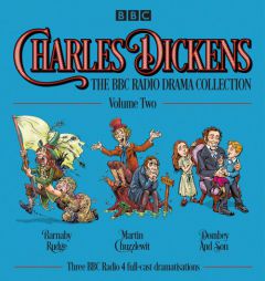 Charles Dickens: The BBC Radio Drama Collection: Volume Two: Barnaby Rudge, Martin Chuzzlewit, Dombey and Son by Charles Dickens Paperback Book