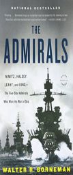 The Admirals: Nimitz, Halsey, Leahy, and King--The Five-Star Admirals Who Won the War at Sea by Walter R. Borneman Paperback Book
