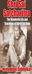 Shri Sai Satcharitra: The Wonderful Life and Teachings of Shirdi Sai Baba by Hemadpant Dabholkar Paperback Book