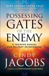 Possessing the Gates of the Enemy: A Training Manual for Militant Intercession by Cindy Jacobs Paperback Book