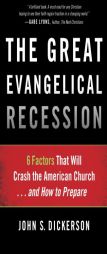 The Great Evangelical Recession: 6 Factors That Will Crash the American Church...and How to Prepare by John S. Dickerson Paperback Book