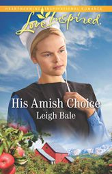 His Amish Choice by Leigh Bale Paperback Book