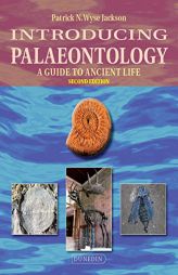 Introducing Palaeontology: A Guide to Ancient Life (Introducing Earth and Environmental Sciences) by Patrick Wyse Jackson Paperback Book