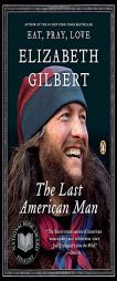 The Last American Man by Elizabeth Gilbert Paperback Book
