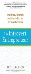 The Introvert Entrepreneur: Amplify Your Strengths and Create Success on Your Own Terms by Beth Buelow Paperback Book