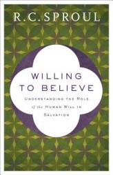 Willing to Believe: Understanding the Role of the Human Will in Salvation by R. C. Sproul Paperback Book