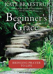 Beginner's Grace: Bringing Prayer to Life by Kate Braestrup Paperback Book