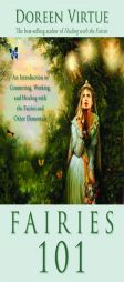 Fairies 101: An Introduction to Connecting, Working, and Healing with the Fairies and Other Elementals by Doreen Virtue Paperback Book