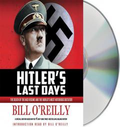 Hitler's Last Days: The Death of the Nazi Regime and the World's Most Notorious Dictator by Bill O'Reilly Paperback Book