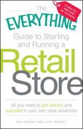 The Everything Guide to Starting and Running a Retail Store: All You Need to Get Started and Succeed in Your Own Retail Adventure by Dan Ramsey Paperback Book