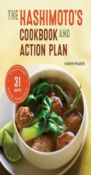 The Hashimoto's Cookbook and Action Plan: 31 Days to Eliminate Toxins and Restore Thyroid Health Through Diet by Karen Frazier Paperback Book