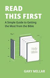 Read This First: A Simple Guide to Getting the Most from the Bible (Help to read and understand the Bible for yourself) by Gary Millar Paperback Book