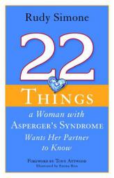 22 Things a Woman With Asperger's Syndrome Wants Her Partner to Know by Rudy Simone Paperback Book