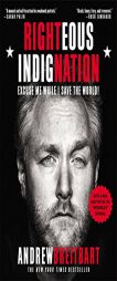 Righteous Indignation: Excuse Me While I Save the World! by Andrew Breitbart Paperback Book