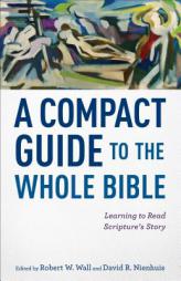 A Compact Guide to the Whole Bible: Learning to Read Scripture's Story by Robert W. Wall Paperback Book