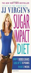 JJ Virgin's Sugar Impact Diet: Drop 7 Hidden Sugars, Lose Up to 10 Pounds in Just 2 Weeks by J. J. Virgin Paperback Book