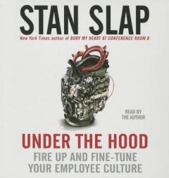 Under the Hood: Fire Up and Fine-Tune Your Employee Culture by Stan Slap Paperback Book