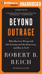 Beyond Outrage: What Has Gone Wrong with Our Economy and Our Democracy, and How to Fix It by Robert B. Reich Paperback Book