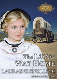 The Long Way Home (A Secret Refuge) by Lauraine Snelling Paperback Book
