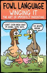 Fowl Language: Winging It: The Art of Imperfect Parenting by Brian Gordon Paperback Book