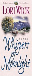 Whispers of Moonlight (Wick, Lori. Rocky Mountain Memories Series.) by Lori Wick Paperback Book