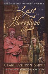 The Last Hieroglyph: The Collected Fantasies, Vol. 5 (The Collected Fantasies of Clark Ashton Smith) by Clark Ashton Smith Paperback Book