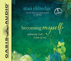Becoming Myself: Embracing God's Dream of You by Stasi Eldredge Paperback Book