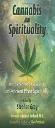 Cannabis and Spirituality: An Explorer S Guide to an Ancient Plant Spirit Ally by Stephen Gray Paperback Book