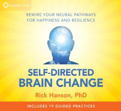 Self-Directed Brain Change: Rewire Your Neural Pathways for Happiness and Resilience by Rick Hanson Paperback Book