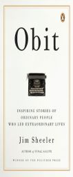 Obit: Inspiring Stories of Ordinary People Who Led Extraordinary Lives by Jim Sheeler Paperback Book