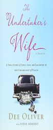 The Undertaker's Wife: A True Story of Love, Loss, and Laughter in the Unlikeliest of Places by Dee Oliver Paperback Book