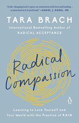 Radical Compassion: Learning to Love Yourself and Your World with the Practice of RAIN by Tara Brach Paperback Book