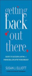 Getting Back Out There: Secrets to Successful Dating and Finding True Love after the Big Breakup by Susan J. Elliott Paperback Book