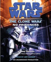 Star Wars: The Clone Wars: No Prisoners (Star Wars: Clone Wars) by Karen Traviss Paperback Book