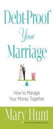 Debt-Proof Your Marriage: How to Manage Your Money Together by Mary Hunt Paperback Book