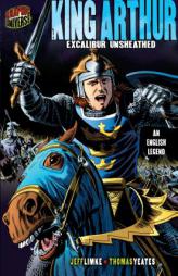 Graphic Myths and Legends: King Arthur: Excalibur Unsheathed: an English Legend (Graphic Myths & Legends (Quality Paper)) by Jeff Limke Paperback Book