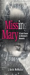 Missing Mary: A Crash Course in Alzheimer's Dementia by J. McMullin Paperback Book