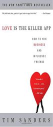 Love Is the Killer App: How to Win Business and Influence Friends by Tim Sanders Paperback Book