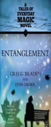 Entanglement: A Tales of Everyday Magic Novel by Gregg Braden Paperback Book