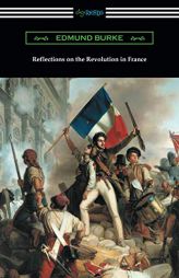 Reflections on the Revolution in France by Edmund Burke Paperback Book