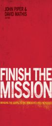 Finish the Mission: Bringing the Gospel to the Unreached and Unengaged by John Piper Paperback Book