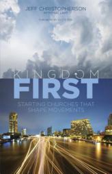 Kingdom First: Starting Churches that Shape Movements by Jeff Christopherson Paperback Book