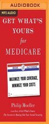 Get What's Yours for Medicare: Maximize Your Coverage, Minimize Your Costs by Philip Moeller Paperback Book