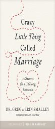 Crazy Little Thing Called Marriage: 12 Secrets for a Lifelong Romance by Focus on the Family Paperback Book